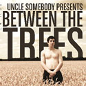  [ Between the Trees ] 